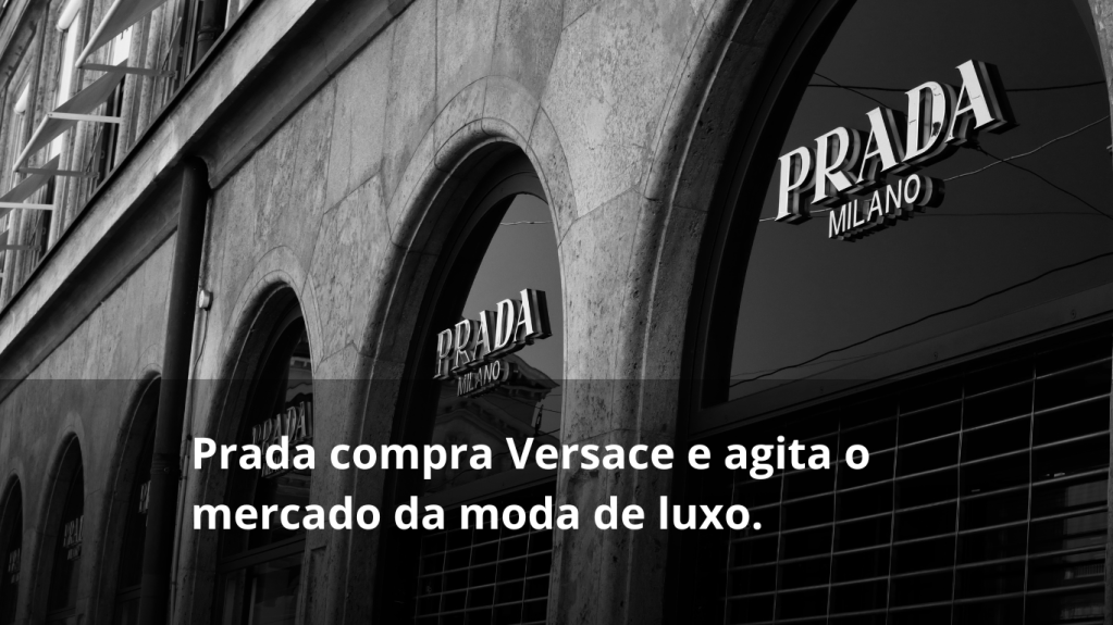 Prada compra Versace e agita o mercado da moda de&nbsp;luxo.