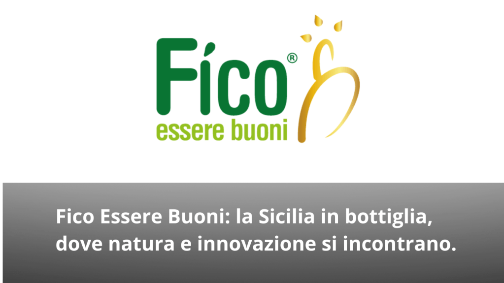 Fico Essere Buoni: la Sicilia in bottiglia, dove natura e innovazione si&nbsp;incontrano.