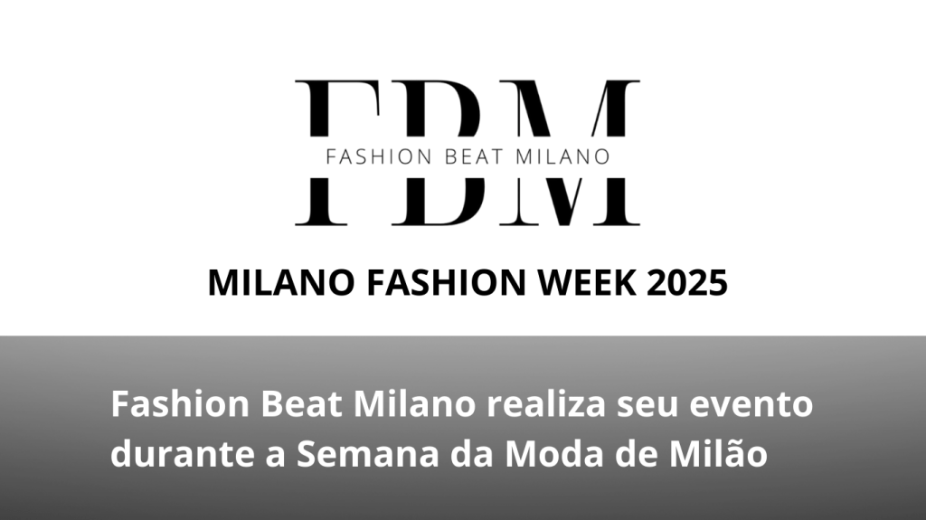 Fashion Beat Milano realiza seu evento oficial durante a Semana da Moda de&nbsp;Milão