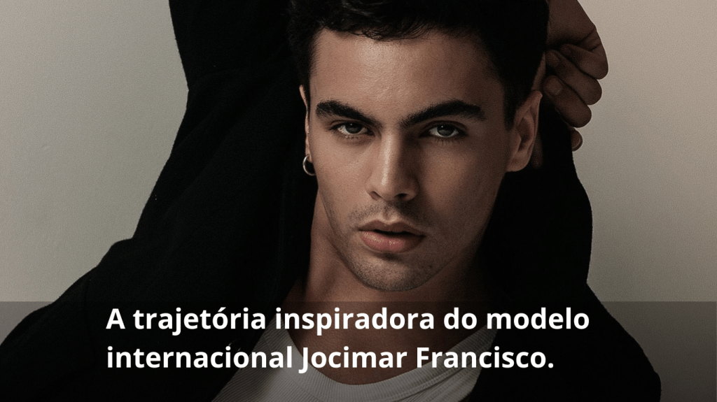 A trajetória inspiradora do modelo internacional Jocimar&nbsp;Francisco.