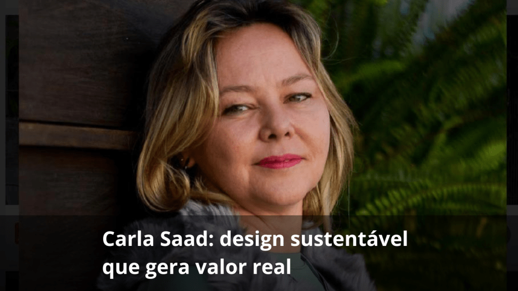 Carla Saad: design sustentável que gera valor real