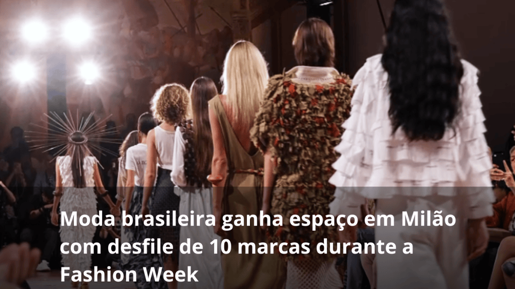 Moda brasileira ganha espaço em Milão com desfile de 10 marcas durante a Fashion&nbsp;Week